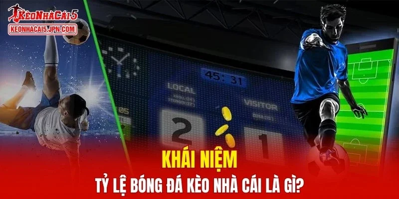 Khái niệm tỷ lệ bóng đá kèo nhà cái là gì?