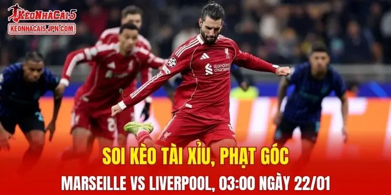 Trận đấu giữa Marseille và Liverpool đang hứa hẹn sẽ bùng nổ