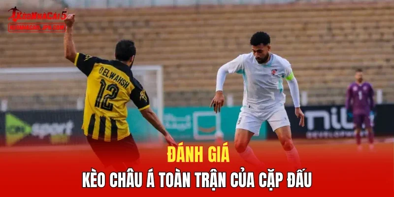 Đánh giá kèo châu Á toàn trận của cặp đấu 