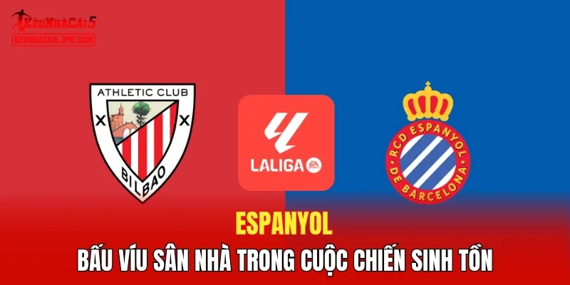 Espanyol - Bấu víu sân nhà trong cuộc chiến sinh tồn