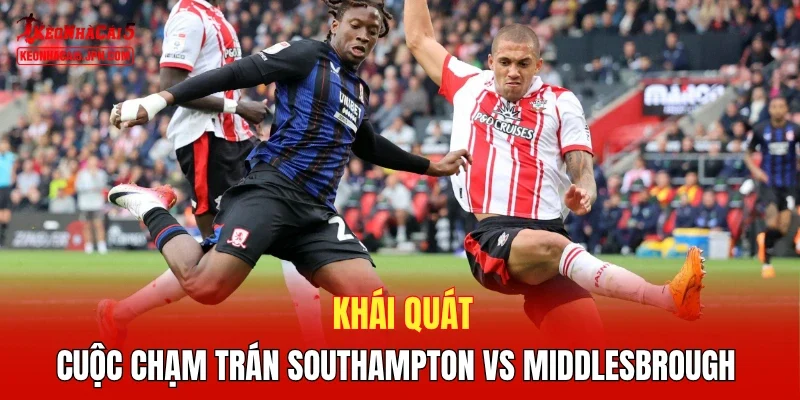 Khái quát cuộc chạm trán Southampton vs Middlesbrough 