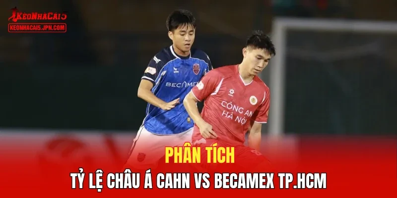 Phân tích tỷ lệ châu Á CAHN vs Becamex TP.HCM 