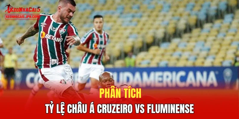 Phân tích tỷ lệ châu Á Cruzeiro vs Fluminense