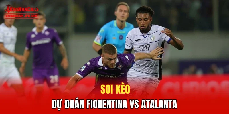 Soi kèo, dự đoán Fiorentina vs Atalanta