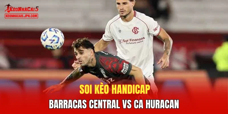 Soi kèo handicap Barracas Central vs CA Huracan 