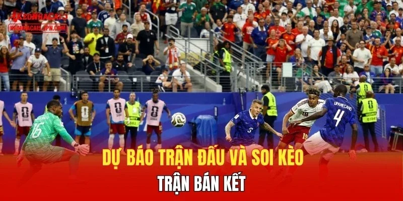 Dự báo trận đấu và soi kèo trận bán kết 