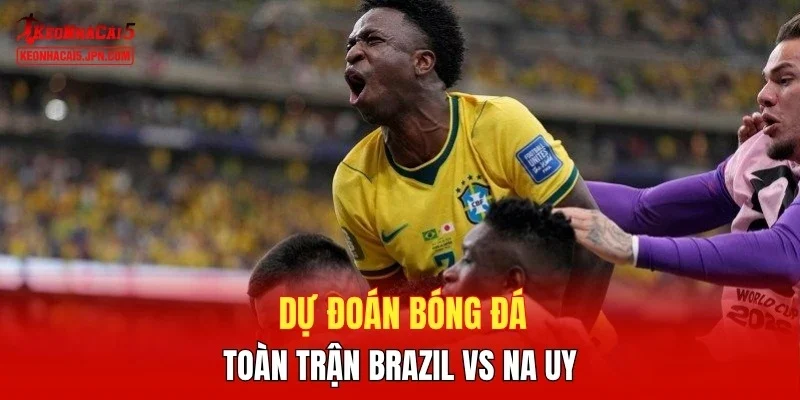 Dự đoán bóng đá toàn trận Brazil vs Na Uy