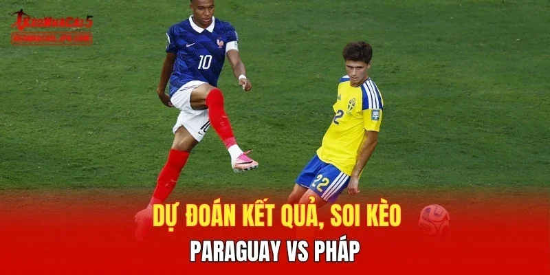 Dự đoán kết quả, soi kèo Paraguay vs Pháp 