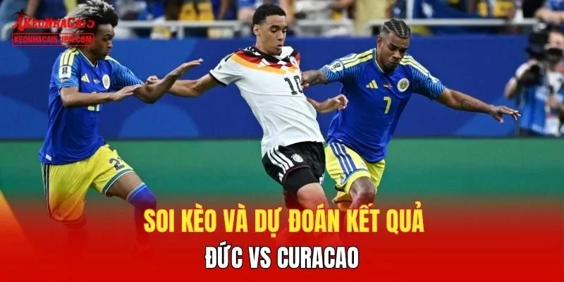 Soi kèo và dự đoán kết quả Đức vs Curacao 