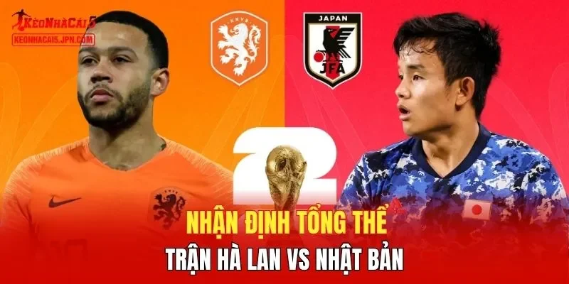 Nhận định tổng thể trận Hà Lan vs Nhật Bản 