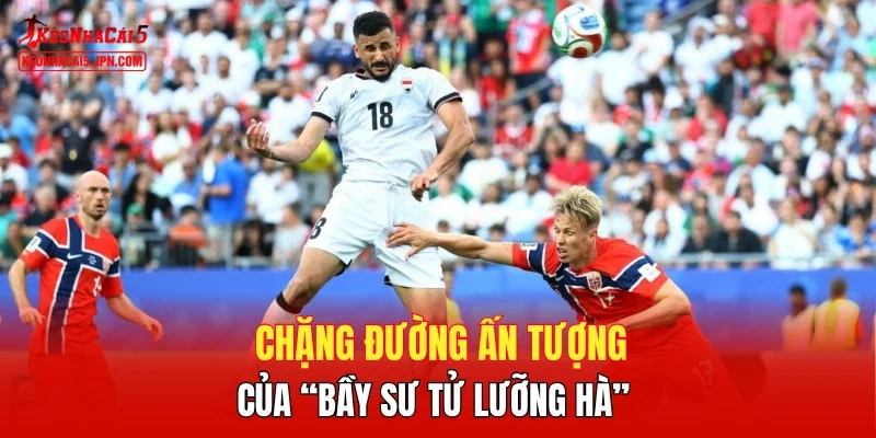 Chặng đường ấn tượng của “Bầy sư tử Lưỡng Hà”