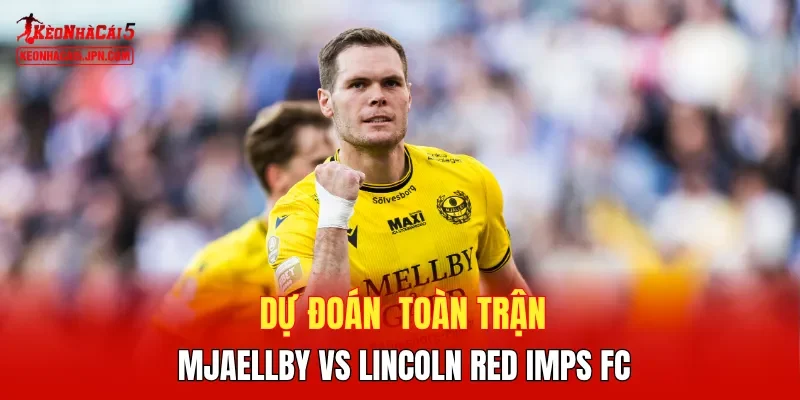 Dự đoán  toàn trận Mjaellby vs Lincoln Red Imps FC